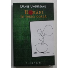 ROMANI IN VORBA GOALA de DANUT UNGUREANU , desene de TRAIAN FURNEA , 2016