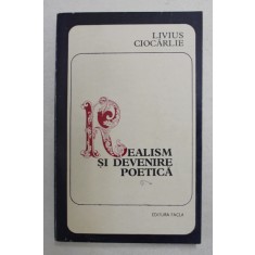 REALISM SI DEVENIRE POETICA IN LITERATURA FRANCEZA de LIVIUS CIOCARLIE , 1974