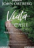 Viata pe care ti-ai dorit-o dintotdeauna - Editura Scriptum