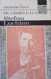 Pe urmele lui Stefan Luchian - Valentin Ciuca, Album Arta, Editura Pentru Turism 1990, 175 pagini