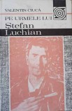 PE URMELE LUI STEFAN LUCHIAN-VALENTIN CIUCA