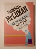 Marshall McLuhan - Să &icirc;nțelegem media: extensiile omului