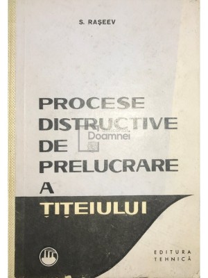 S. Raseev - Procese distructive de prelucrare a titeiului (Editia: 1964) foto