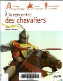 Cumpara ieftin A la rencontre des chevaliers - Magali Wiener