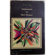 INTUITIONISMUL LUI HENRI BERGSON - IN LUMINA CONTEMPORANEITATII de CLARA DAN, 1966