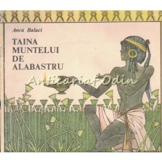 Taina Muntelui De Alabastru - Anca Balaci