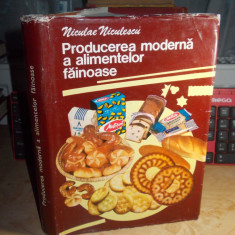 NICULAE NICULESCU - PRODUCEREA MODERNA A ALIMENTELOR FAINOASE , 1980