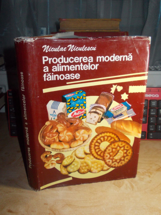 NICULAE NICULESCU - PRODUCEREA MODERNA A ALIMENTELOR FAINOASE , 1980