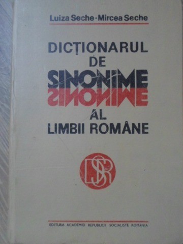 DICTIONARUL DE SINONIME AL LIMBII ROMANE-LUIZA SECHE, MIRCEA SECHE-227630