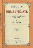 Istoria lui Mihai Viteazul N. Iorga, Carte Istorie Romana, Editura Semne, Cartonata, 74 Pagini, Aparitie 2006