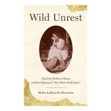 Cumpara ieftin Wild Unrest de Helen Lefkowitz Horowitz | Biografia Charlotte Perkins Gilman, The Yellow Wall-Paper