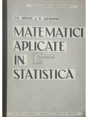 Gh. Mihoc - Matematici aplicate in statistica (dedicatie) (Editia: 1962) foto