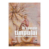 In spatele timpului. Antologie de scriere creativa. Poezie - Antonio George Andrei