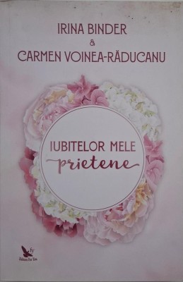 Iubitelor mele prietene - Irina Binder, Carmen Voinea-Raducanu foto