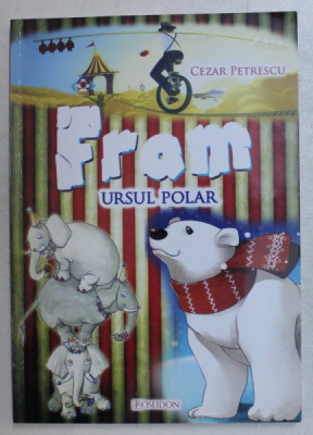 FRAM , URSUL POLAR de CEZAR PETRESCU , ilustratii de CRISTIAN - IONUT IVANESCU , 2012 foto