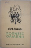 Pornesc oamenii - Suto Andras, Carte anticariat stare buna