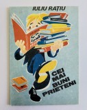 Cei mai buni prieteni, Iuliu Ratiu, ed. Ion Creanga, 1989