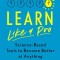 Learn Like a Pro: Science-Based Tools to Become Better at Anything
