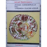 ZODIA CANCERULUI SAU VREMEA DUCAI-VODA-MIHAIL SADOVEANU-254328