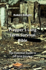 Prepper&amp;#039;s Long Term Survival Bible: The Essential Guide to Off Grid Survival foto