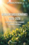Reinventarea Rom&acirc;niei 2025 - 2028 - Paperback brosat - Dr. Dragoș Petrescu - Litera