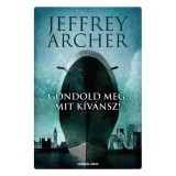 Gondold meg, mit k&iacute;v&aacute;nsz! - Clifton-kr&oacute;nika 4. - Jeffrey Archer