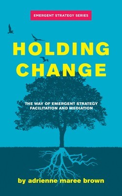 Holding Change: The Way of Emergent Strategy Facilitation and Mediation foto