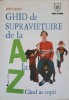 Ghid Supravietuire Copii A-Z - Jeff Green, House of Guides, Psihologie, Familie, 2008, Romana, Paperback