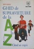 Ghid Supravietuire Copii A-Z - Jeff Green, House of Guides, Psihologie, Familie, 2008, Romana, Paperback
