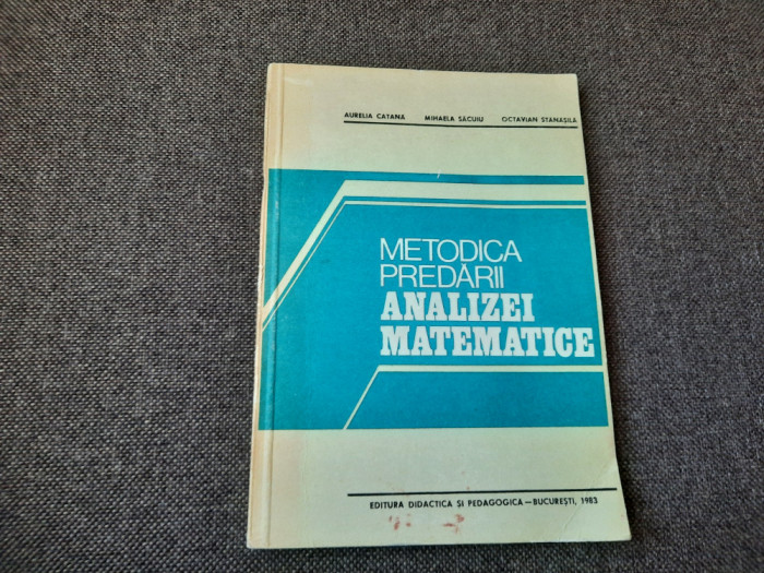METODICA PREDARII ANALIZEI MATEMATICE AURELIA CATANA /OCTAVIAN STANASILA RF22/4