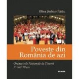 Cumpara ieftin Poveste din Romania de azi. Orchestrele Nationale de Tineret. Primii 10 ani/Oltea Serban Parau