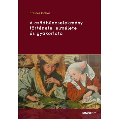 A csődbűncselekm&amp;eacute;ny t&amp;ouml;rt&amp;eacute;nete, elm&amp;eacute;lete &amp;eacute;s gyakorlata - Steiner G&amp;aacute;bor foto