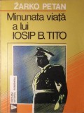 Minunata Viata a lui Iosip B. Tito - Zarko Petan, Viitorul Romanesc, 1993, 134 pagini, Istorie, Biografii