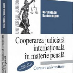 Cooperarea judiciara internationala in materie penala Ed.2 - Norel Neagu, Daniela Dediu