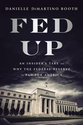 Fed Up: An Insider&amp;#039;s Take on Why the Federal Reserve Is Bad for America foto