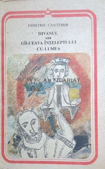 Divanul sau galceava inteleptului cu lumea - Dimitrie Cantemir ($J139)
