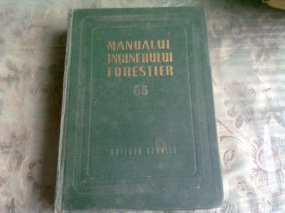 MANUALUL INGINERULUI FORESTIER , NR. 85 , 1958 foto