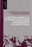 Cumpara ieftin Asistenta medicala pe timpul executarii sanctiunilor de drept penal/Laurentia-Florentina Gaisteanu (Stefan)