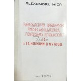 Alexandru Mica - Fantasticul romantic intre miraculos, terifiant si grotesc la E. T. A. Hoffmann si N. V. Gogol (dedicatie) (Editia: 1993)