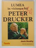 LUMEA IN VIZIUNEA LUI PETER DRUCKER de JACK BEATTY 1998