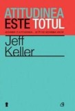 Atitudinea este totul &ndash; Jeff Keller