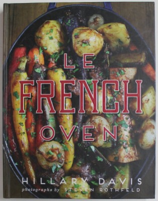 LE FRENCH OVEN by HILLARY DAVIS , photographs by STEVEN ROTHFELD , 2015 foto