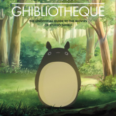 Ghibliotheque: Unofficial Guide to the Movies of Studio Ghibli