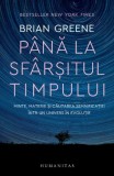 Pana la sfarsitul timpului. Minte, materie si cautarea semnificatiei intr-un univers in evolutie &ndash; Brian Greene