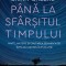 Pana la sfarsitul timpului. Minte, materie si cautarea semnificatiei intr-un univers in evolutie &ndash; Brian Greene