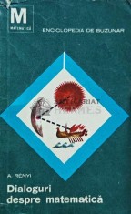 Dialoguri despre matematica - 1967 - A. Renyi (AH86) foto