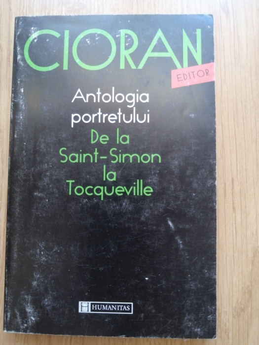 Emil Cioran - Antologia portretului de la Saint-Simon la Tocqueville - 1997