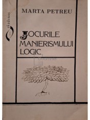 Marta Petreu - Jocurile manierismului logic (semnata) / (usoare halouri de apa) (Editia: 1995)