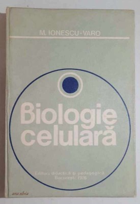 Biologie celulara - Mircea Ionescu-Varo ***Plasmalema, hialoplasma, ribozomii... foto