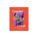 Crochet Crush: Creative Projects for Home and Life